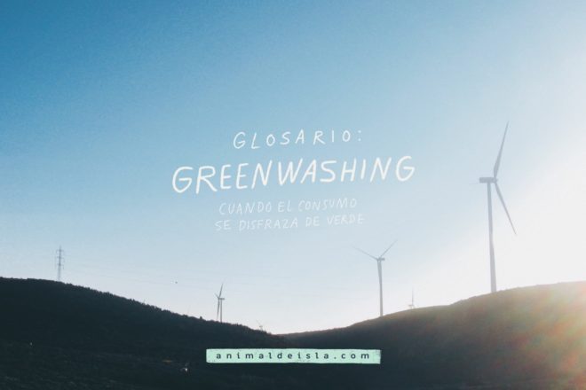Glosario: Greenwashing. Cuando el consumo se disfraza de verde